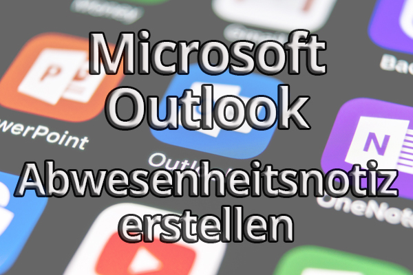 Abwesenheitsnotiz in Outlook erstellen - so geht`s!