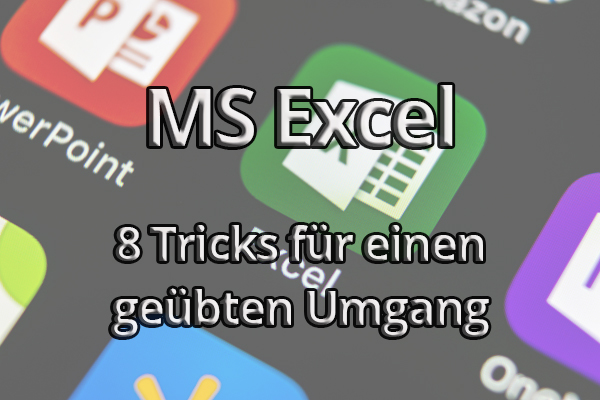 Excel-Tipps: 8 wertvolle Tricks im Umgang mit Excel