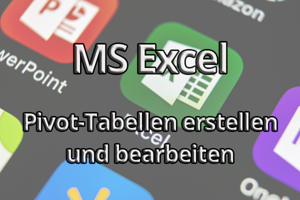 Excel-Pivot-Tabellen erfolgreich einsetzen